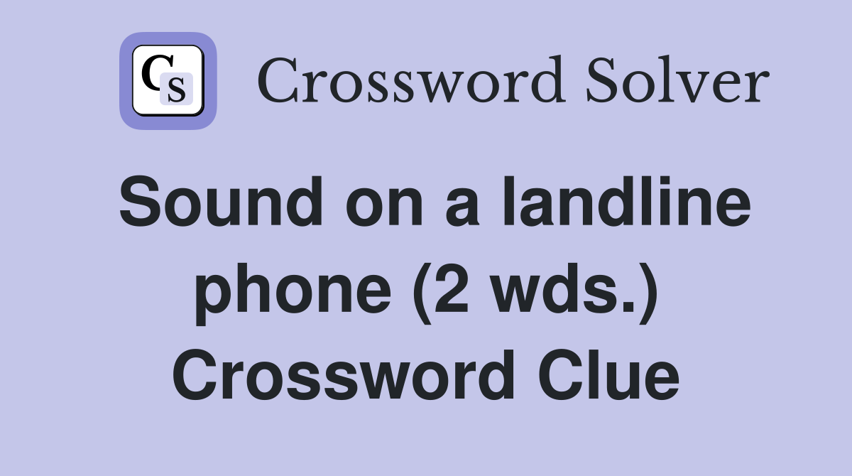 Sound on a landline phone (2 wds.) Crossword Clue