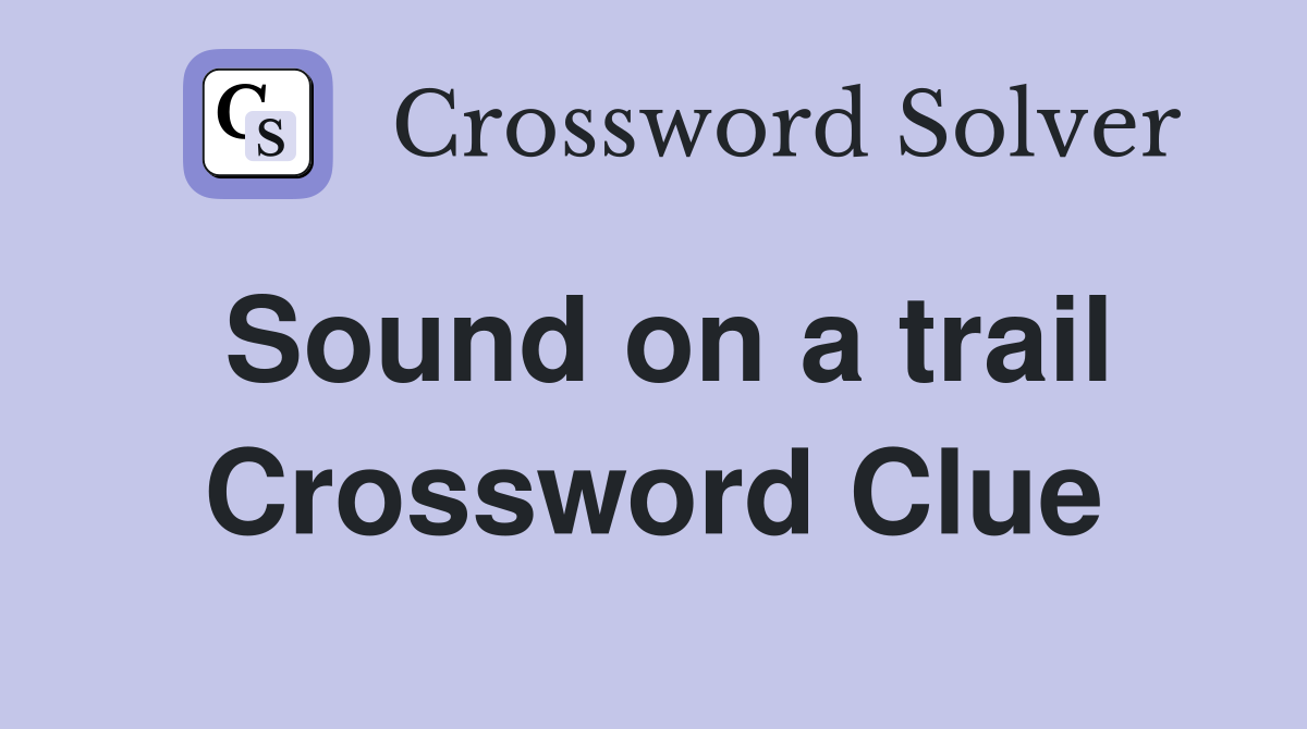 Sound on a trail Crossword Clue