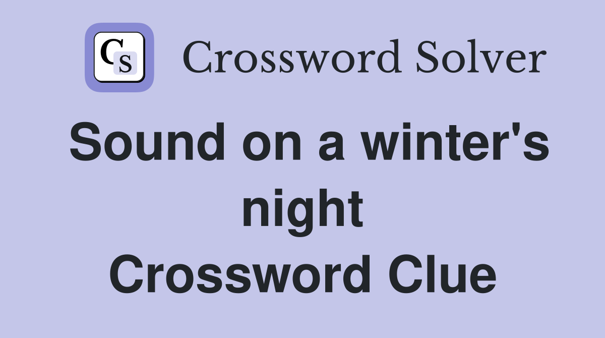 Sound on a winter's night Crossword Clue
