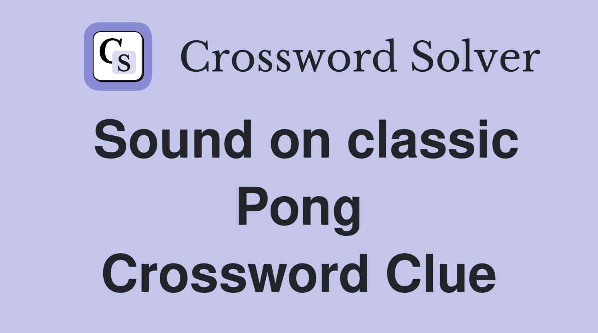 Sound on classic Pong Crossword Clue
