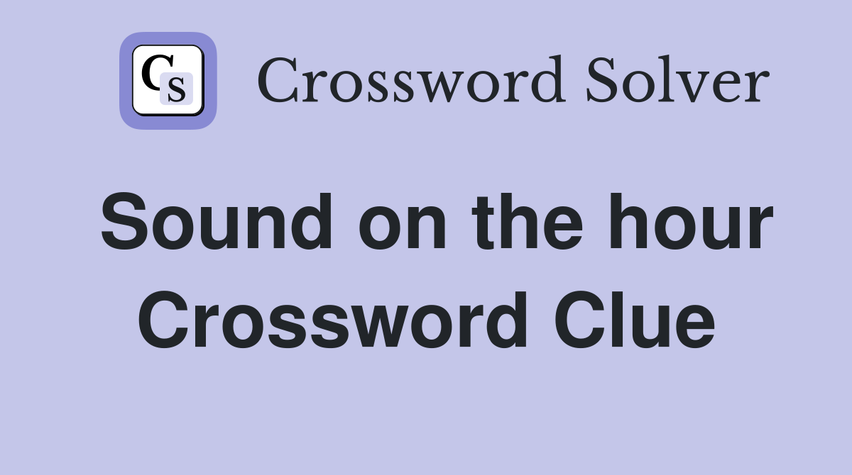 Sound on the hour Crossword Clue