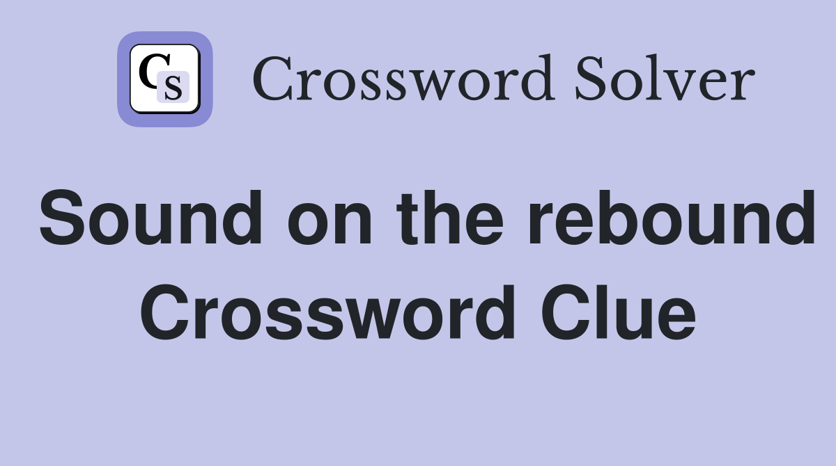 Sound on the rebound Crossword Clue