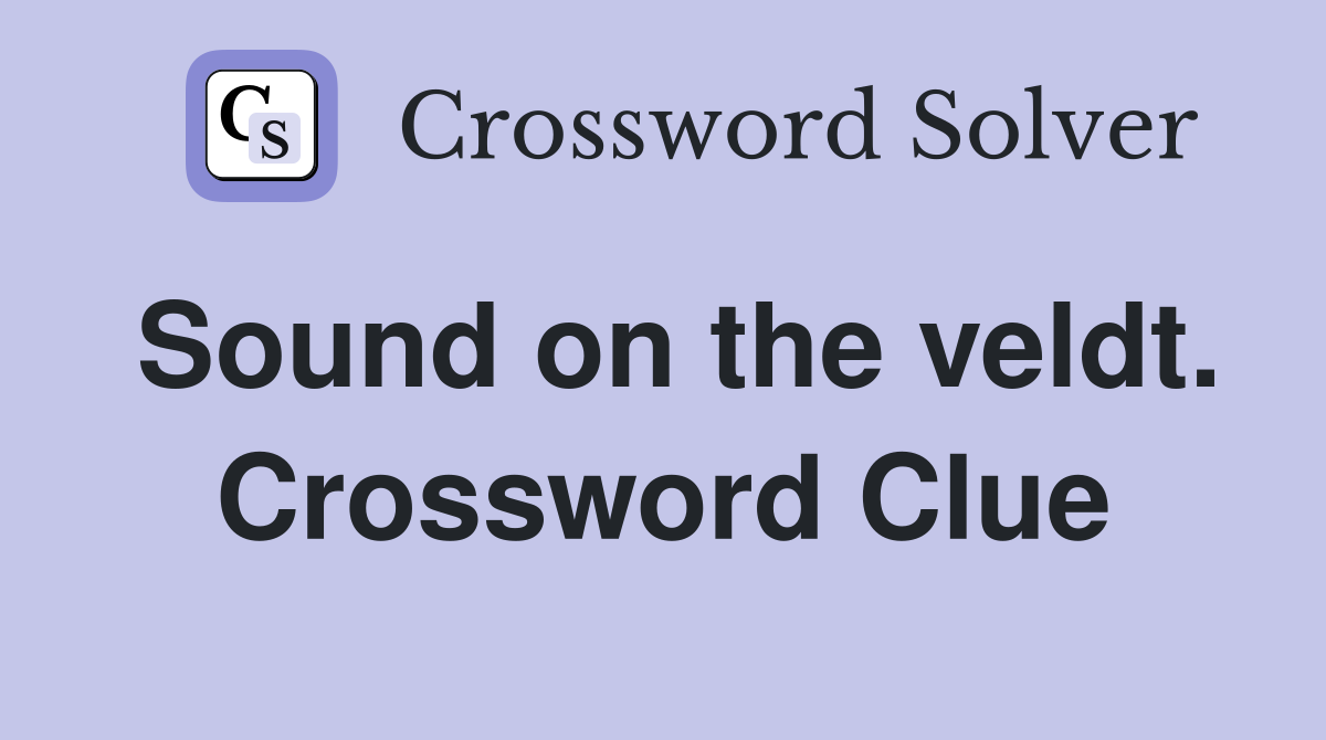 Sound on the veldt. Crossword Clue
