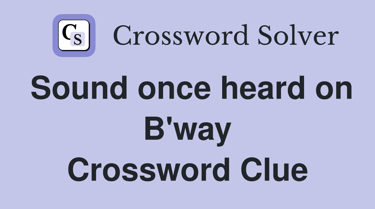 Sound once heard on B'way Crossword Clue