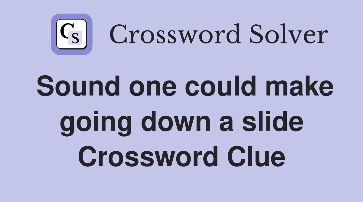 Sound one could make going down a slide Crossword Clue