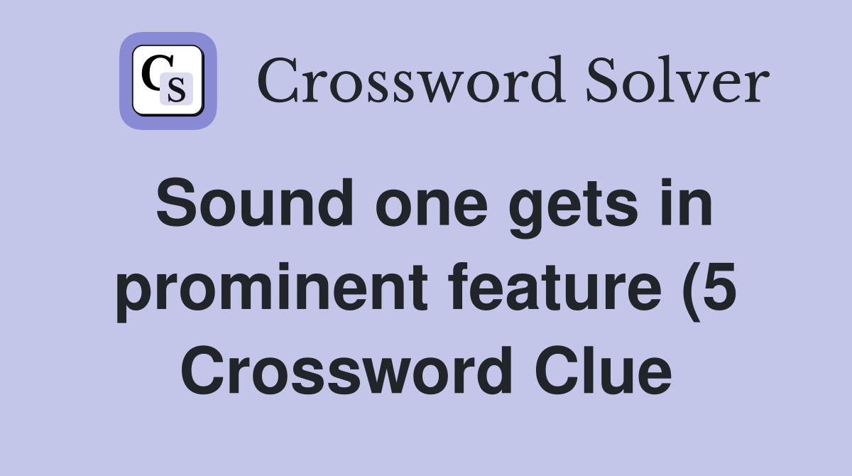 Sound one gets in prominent feature (5) Crossword Clue Answers Sound one gets in prominent feature (5) Crossword Clue Answers