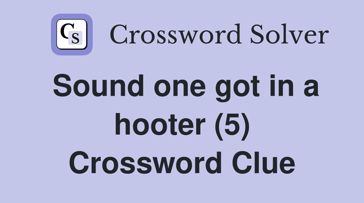Sound one got in a hooter (5) Crossword Clue
