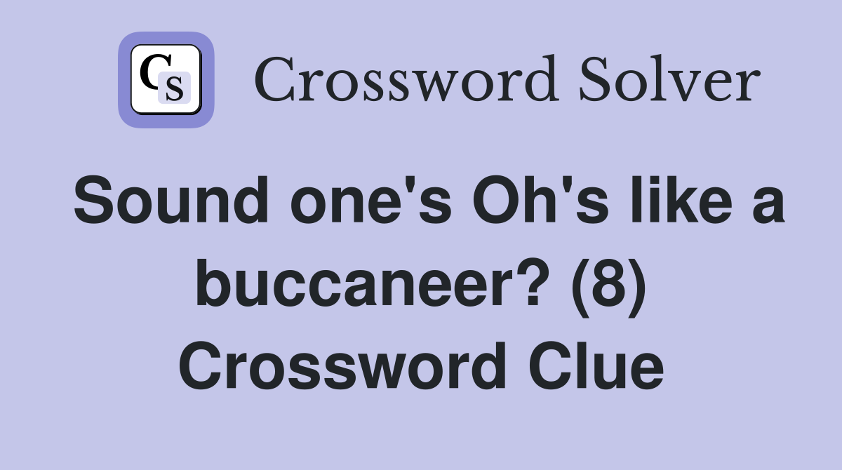 Sound one's Oh's like a buccaneer? (8) Crossword Clue