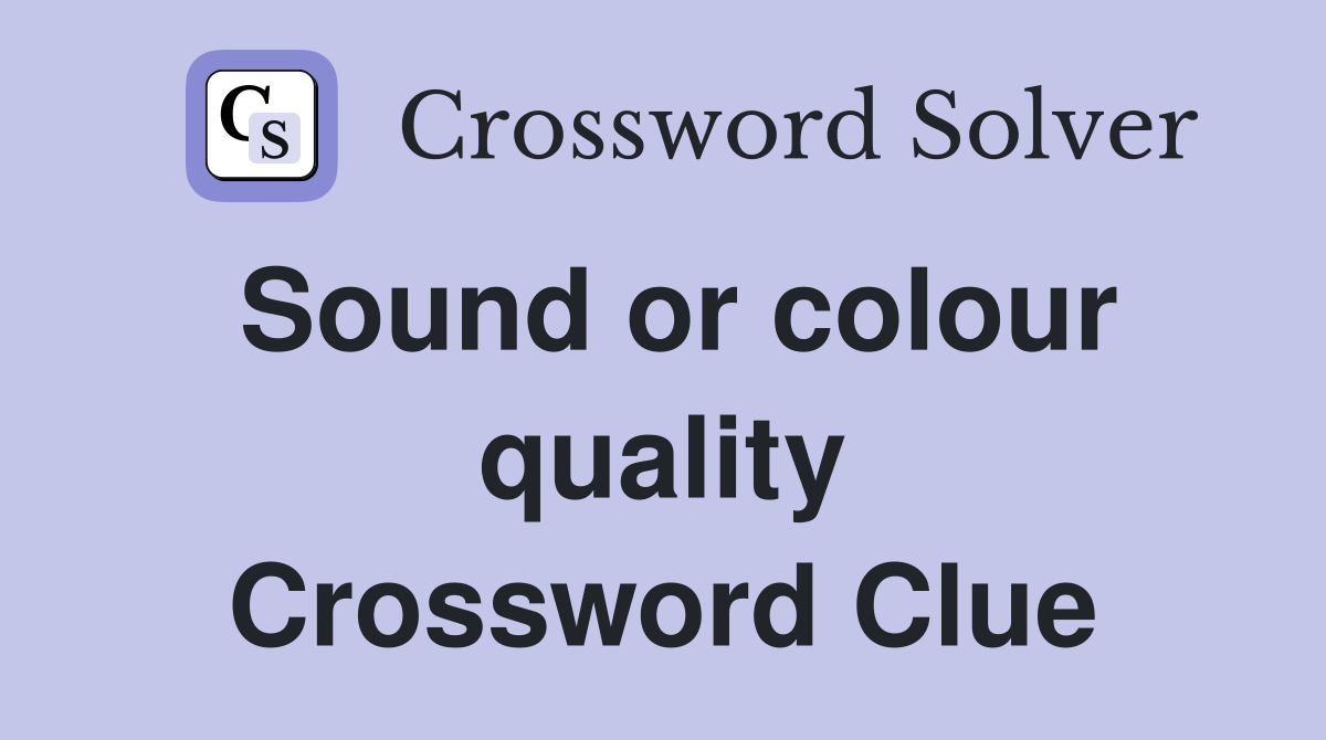 Sound or colour quality Crossword Clue
