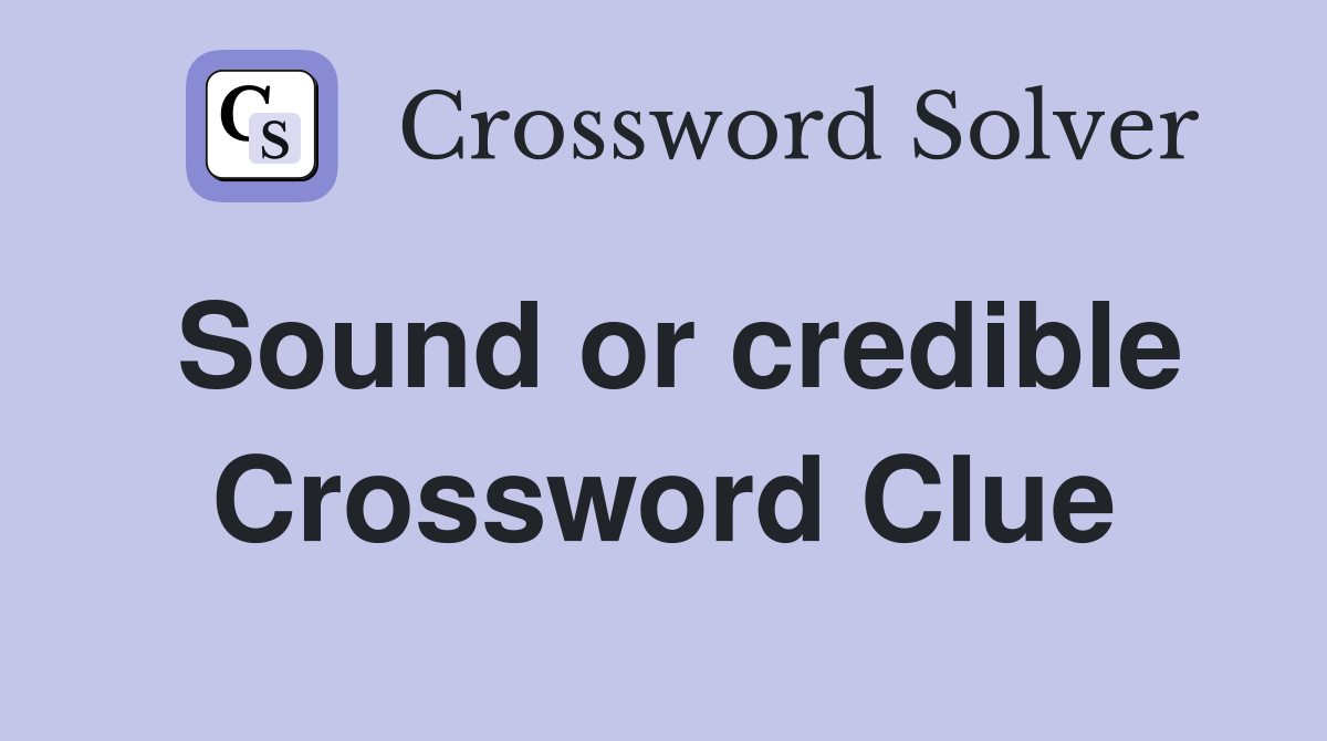Sound or credible Crossword Clue