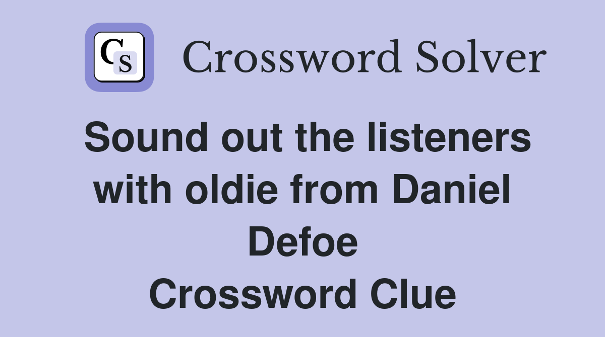 Sound out the listeners with oldie from Daniel Defoe Crossword Clue