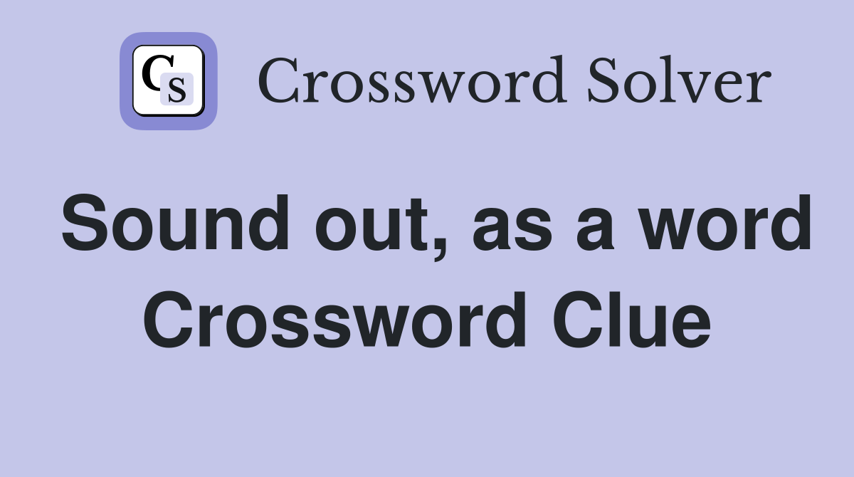 Sound out, as a word Crossword Clue