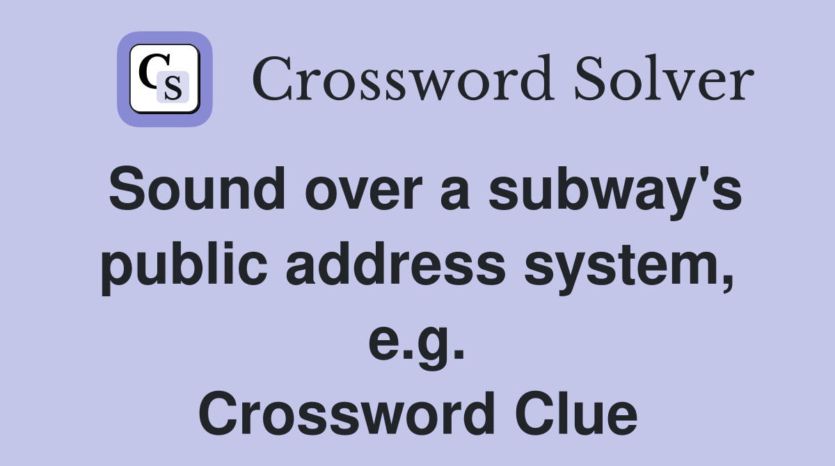 Sound over a subway's public address system, e.g. Crossword Clue