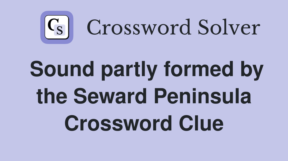 Sound partly formed by the Seward Peninsula Crossword Clue