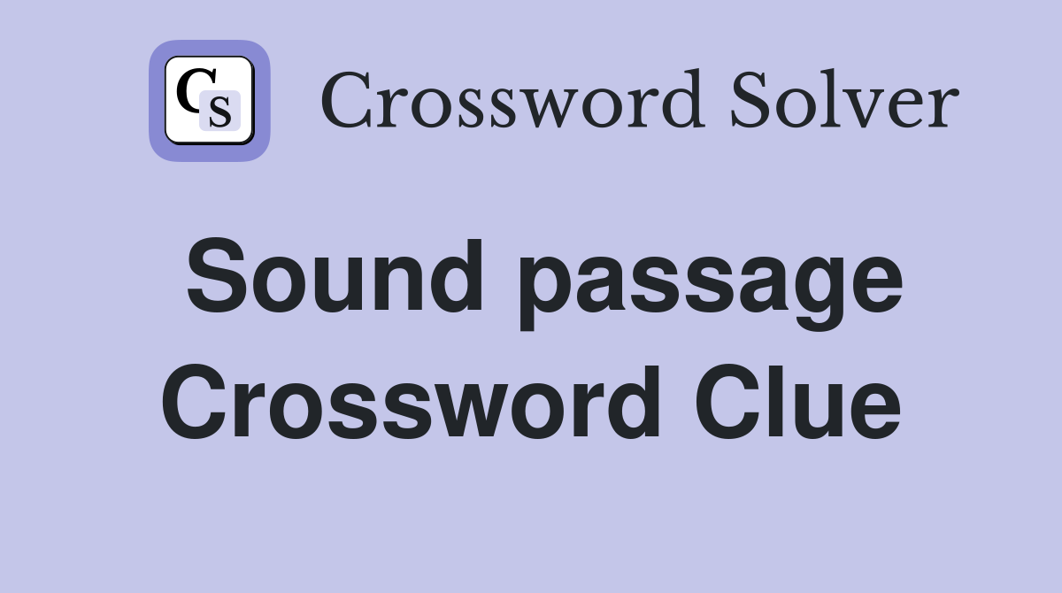 Sound passage Crossword Clue
