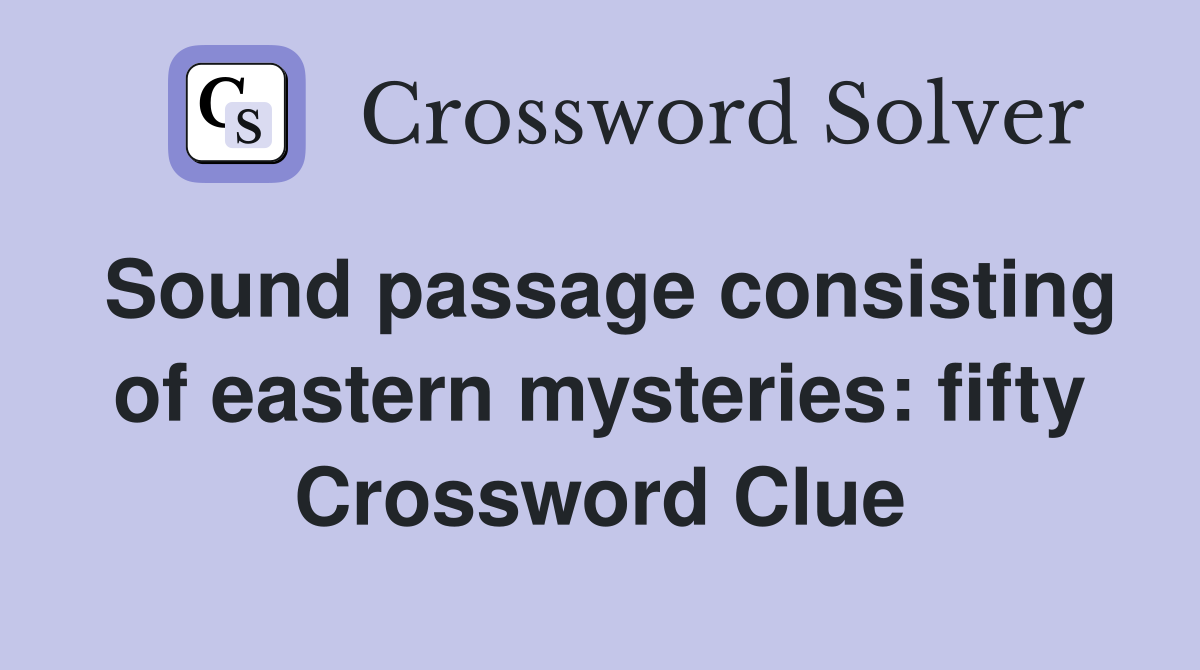 Sound passage consisting of eastern mysteries: fifty Crossword Clue