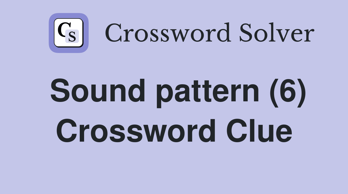 Sound pattern (6) Crossword Clue