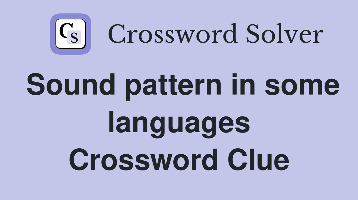 Sound pattern in some languages Crossword Clue