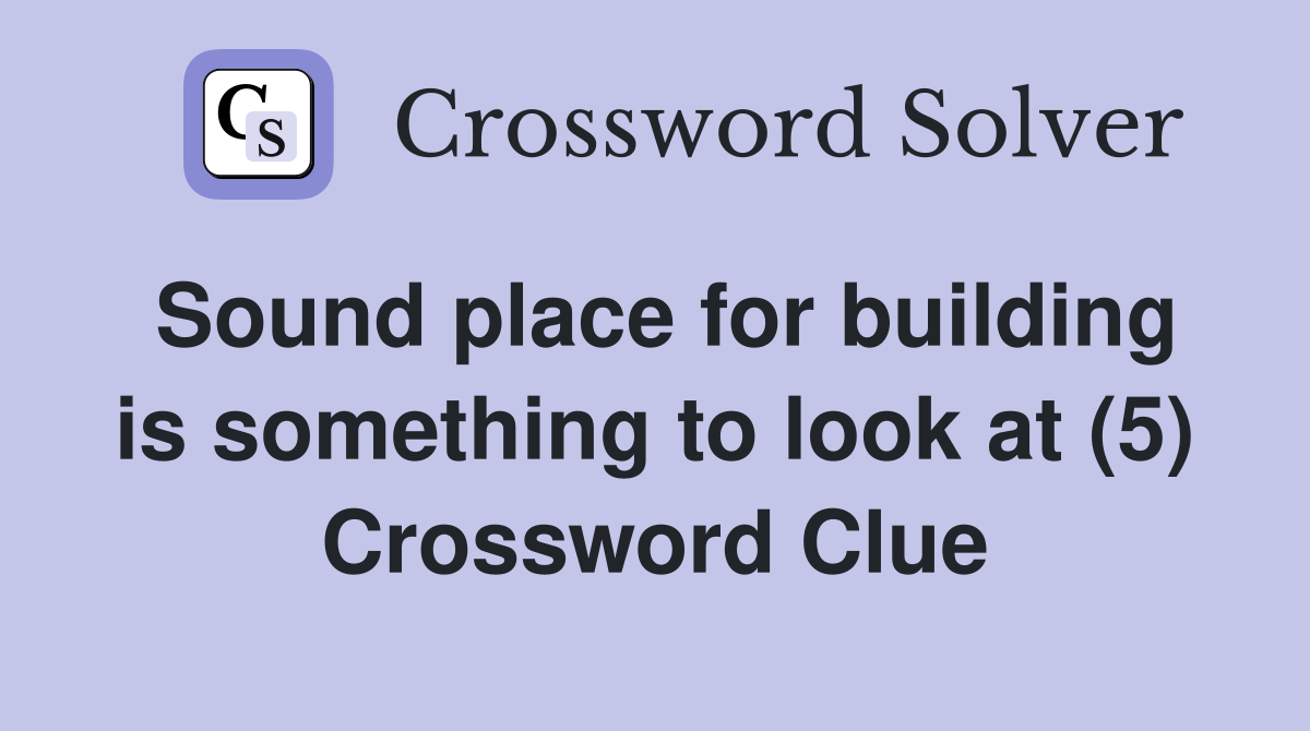 Sound place for building is something to look at (5) Crossword Clue