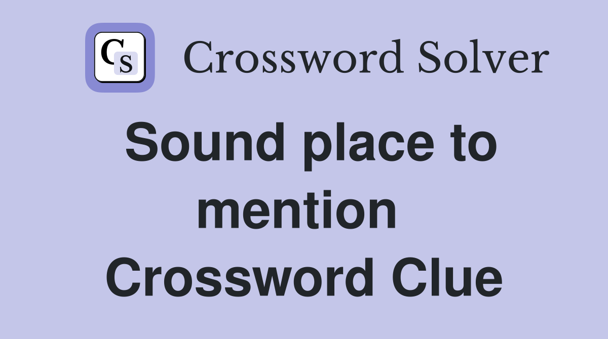 Sound place to mention  Crossword Clue