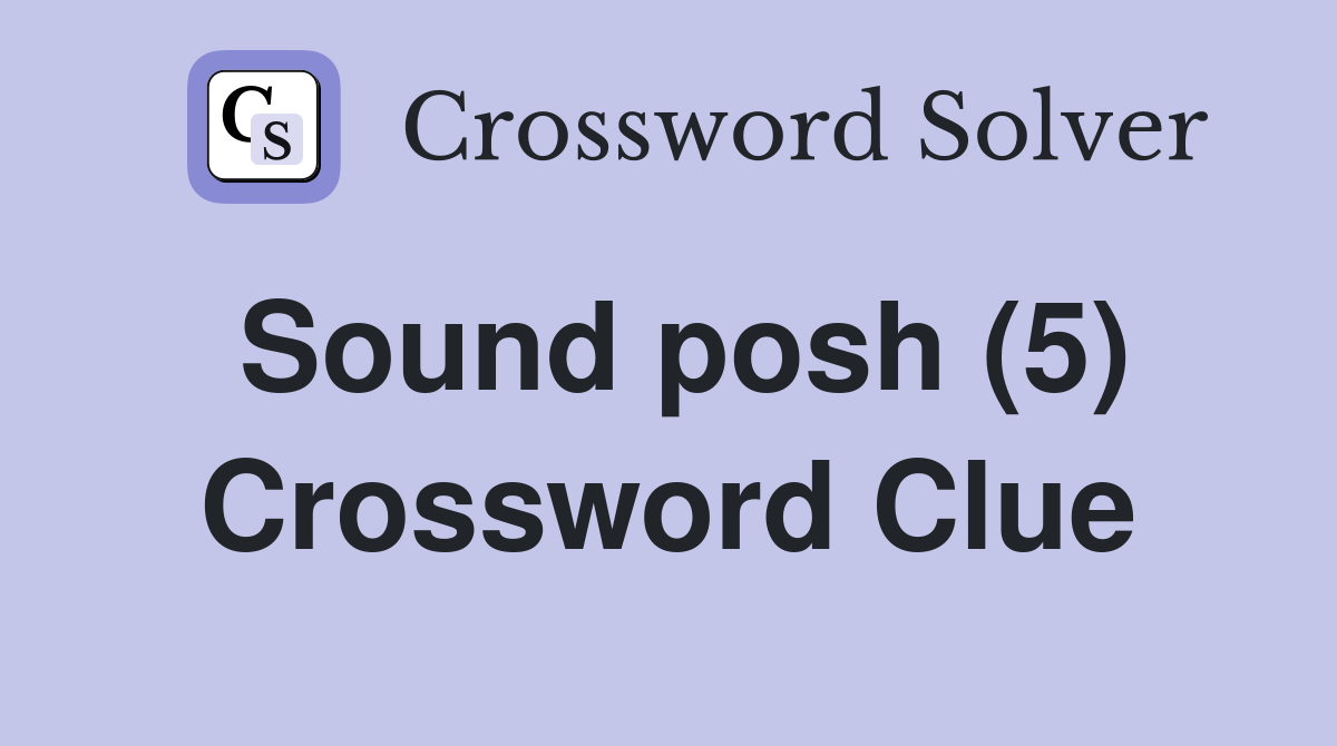 Sound posh (5) Crossword Clue
