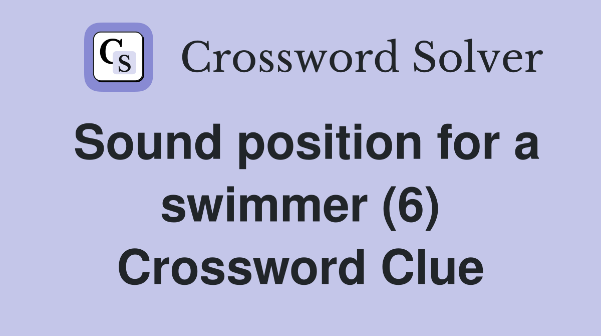 Sound position for a swimmer (6) Crossword Clue