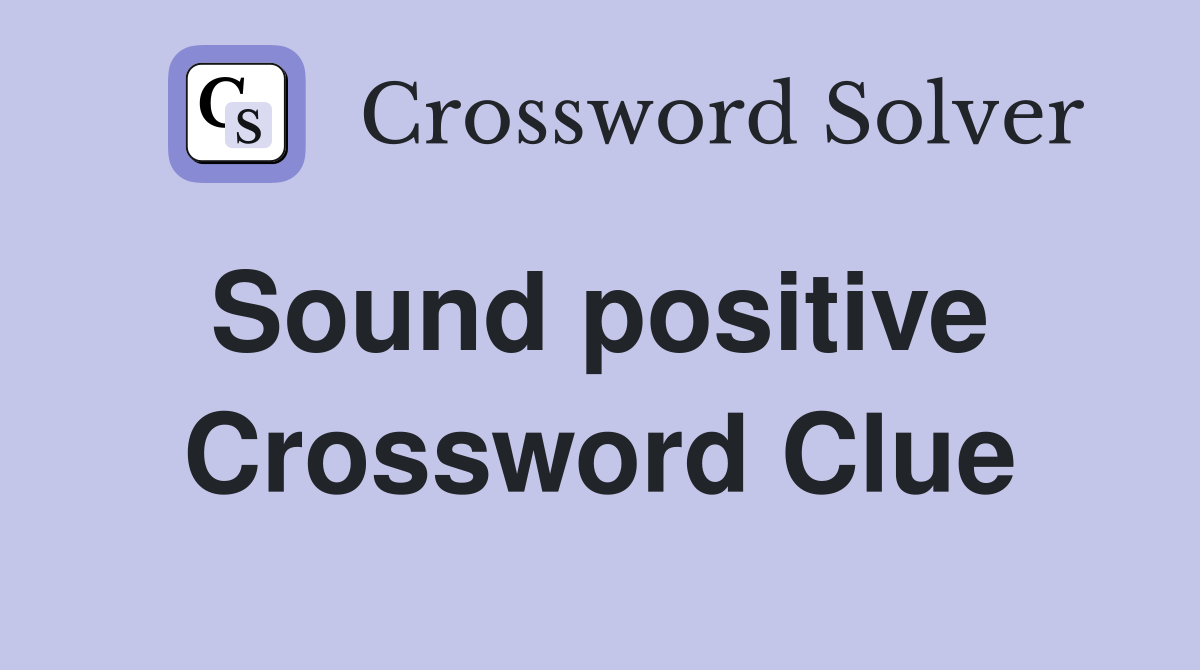 Sound positive  Crossword Clue