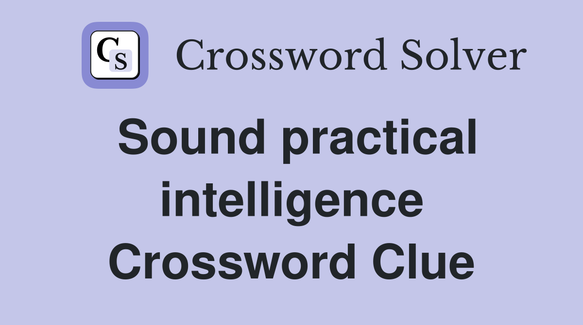 Sound practical intelligence Crossword Clue