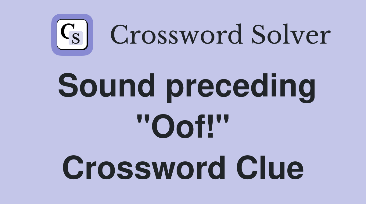 Sound preceding "Oof!" Crossword Clue