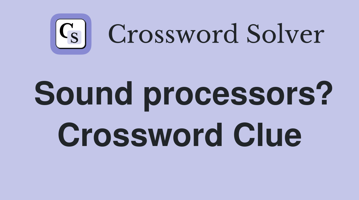 Sound processors? Crossword Clue