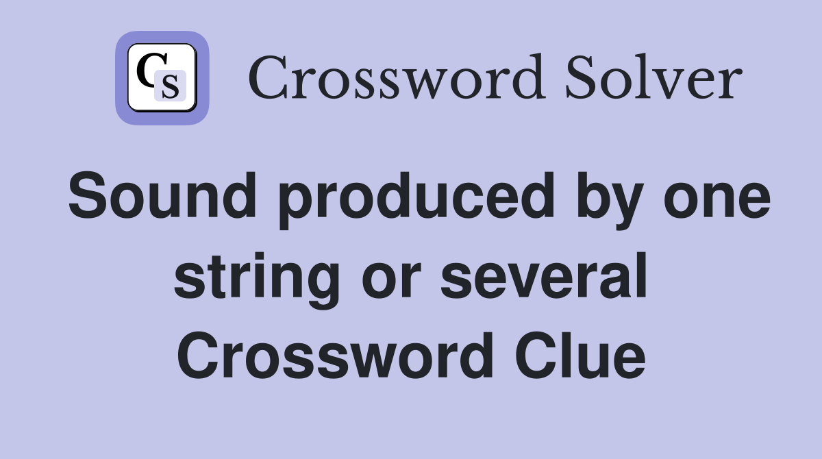 Sound produced by one string or several Crossword Clue