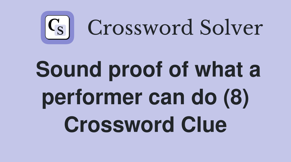 Sound proof of what a performer can do (8) Crossword Clue