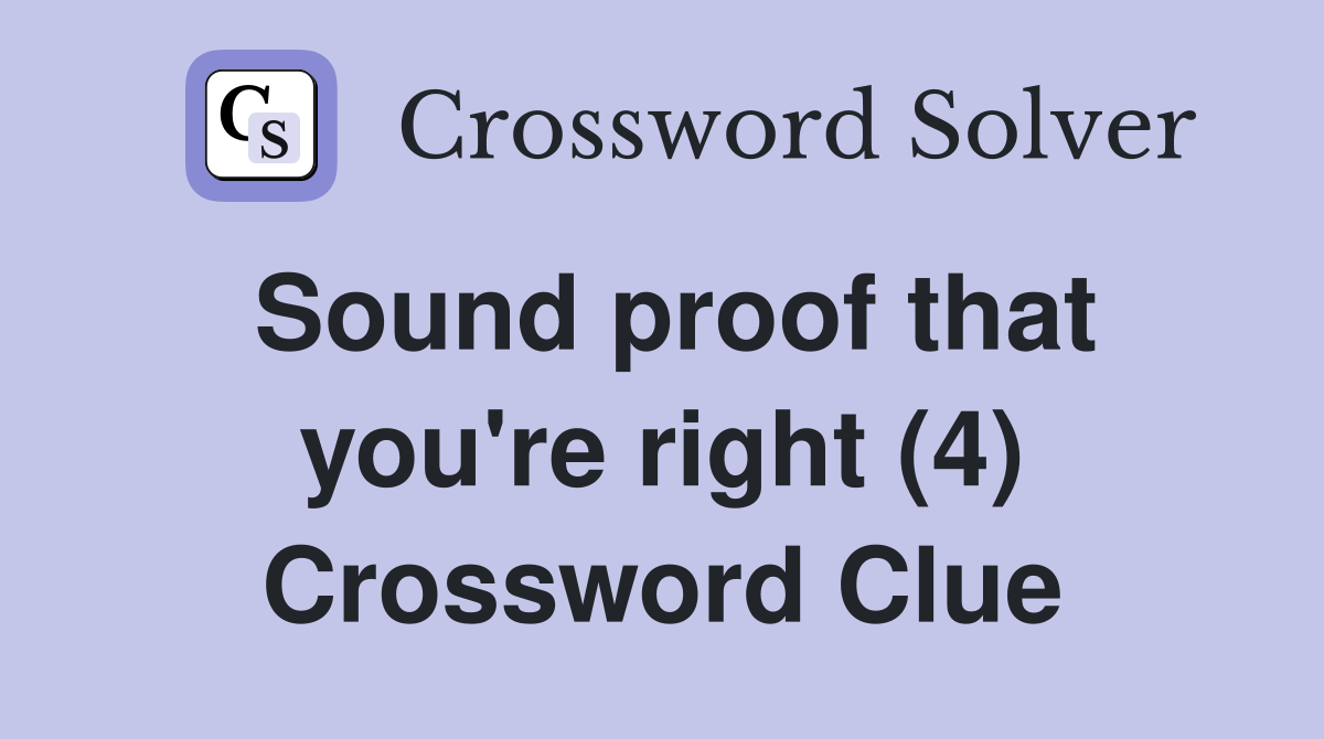 Sound proof that you're right (4) Crossword Clue