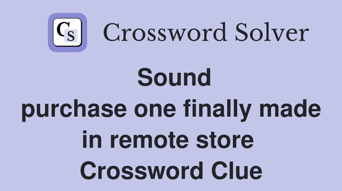 Sound purchase one finally made in remote store  Crossword Clue
