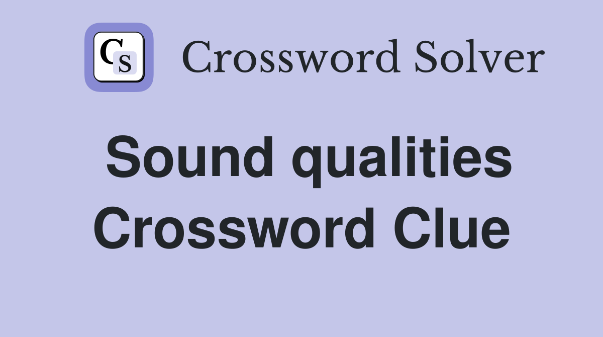 Sound qualities Crossword Clue
