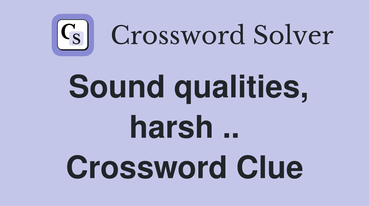 Sound qualities, harsh .. Crossword Clue