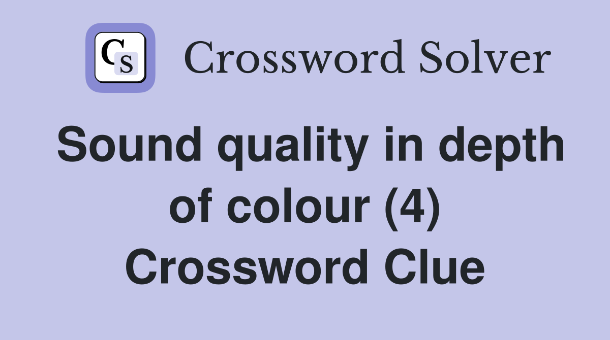 Sound quality in depth of colour (4) Crossword Clue
