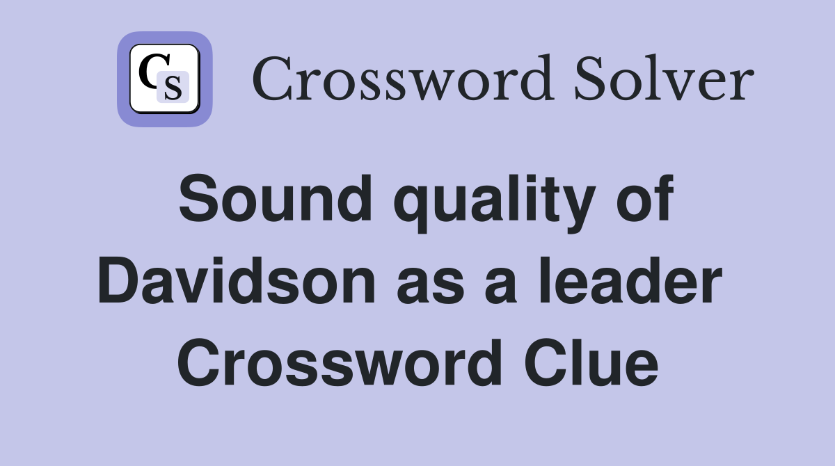 Sound quality of Davidson as a leader  Crossword Clue