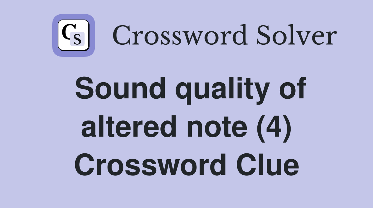 Sound quality of altered note (4) Crossword Clue