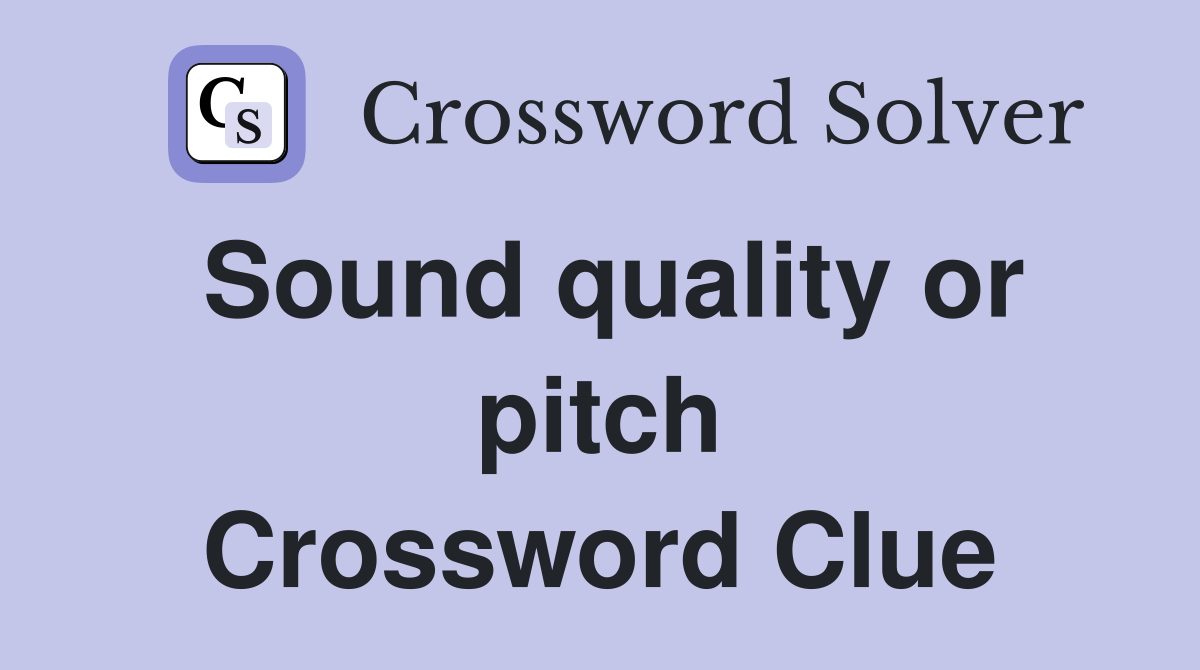 Sound quality or pitch Crossword Clue