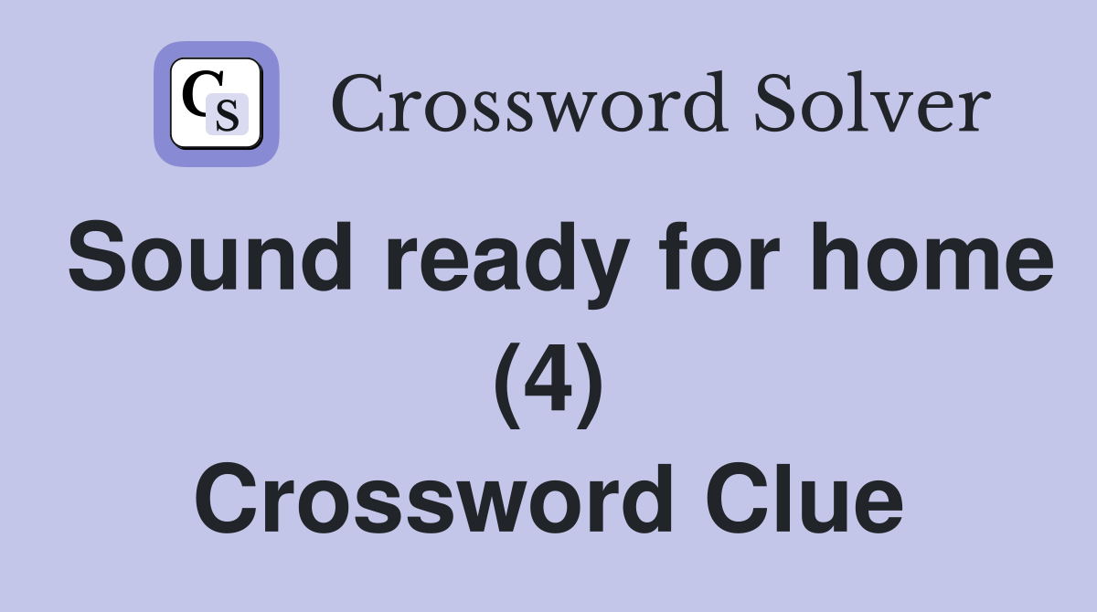 Sound ready for home (4) Crossword Clue
