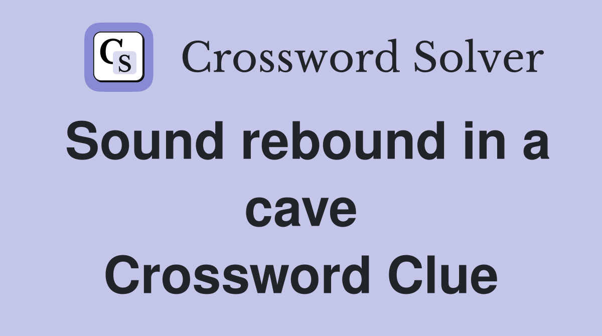 Sound rebound in a cave Crossword Clue