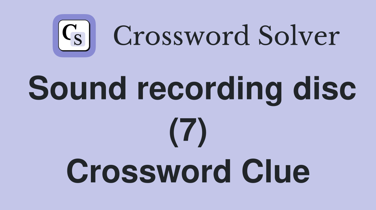 Sound recording disc (7) Crossword Clue