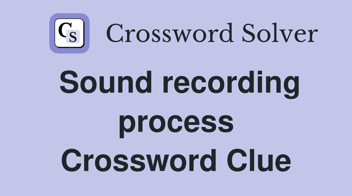Sound recording process Crossword Clue