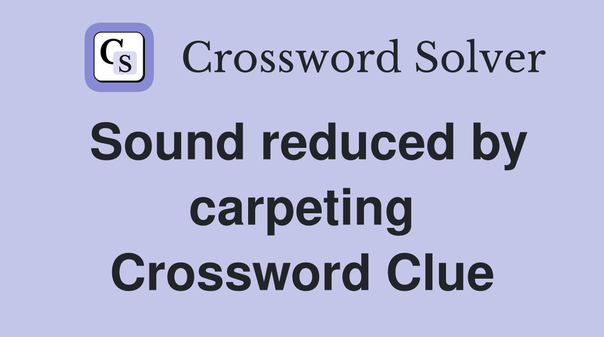 Sound reduced by carpeting Crossword Clue
