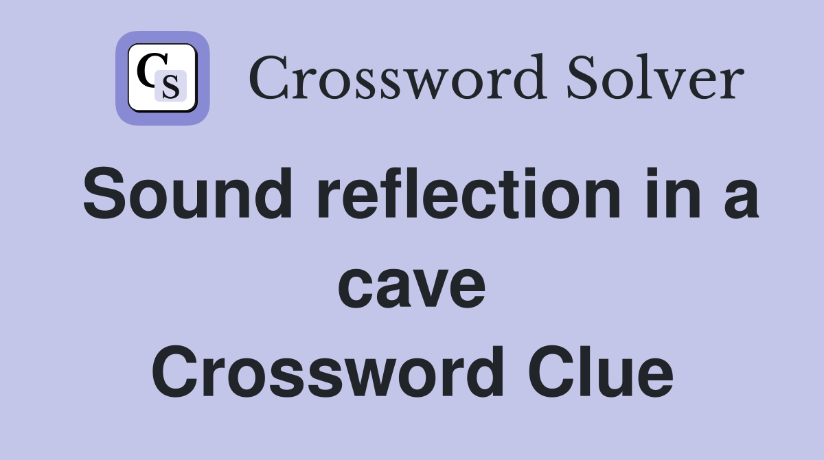 Sound reflection in a cave Crossword Clue