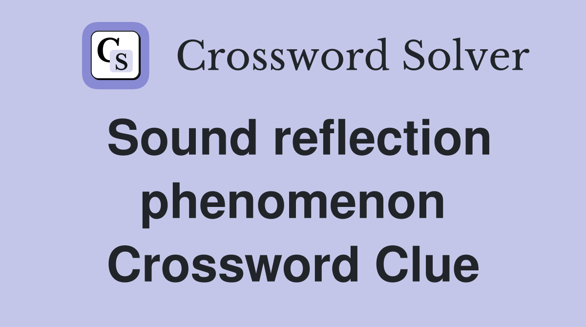 Sound reflection phenomenon Crossword Clue
