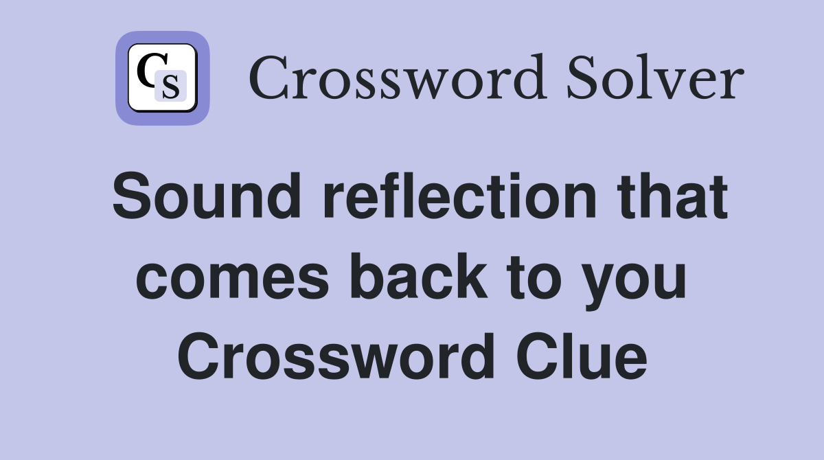 Sound reflection that comes back to you Crossword Clue