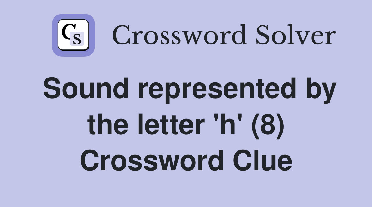 Sound represented by the letter 'h' (8) Crossword Clue