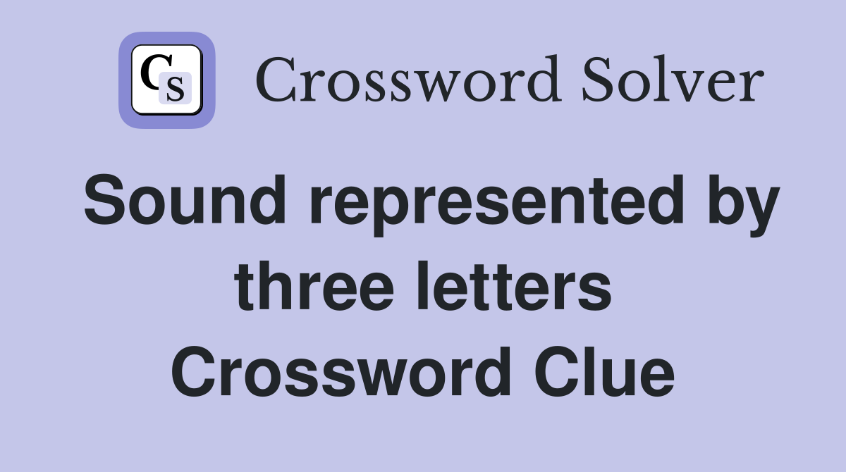 Sound represented by three letters Crossword Clue